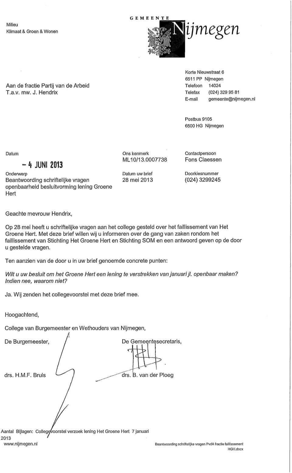 nl Postbus 9105 6500 HG Nijmegen - h JUNI 2013 Onderwerp Beantwoording schriftelijke vragen openbaarheid besluitvorming lening Groene Hert Ons kenmerl< IVILI0/13.