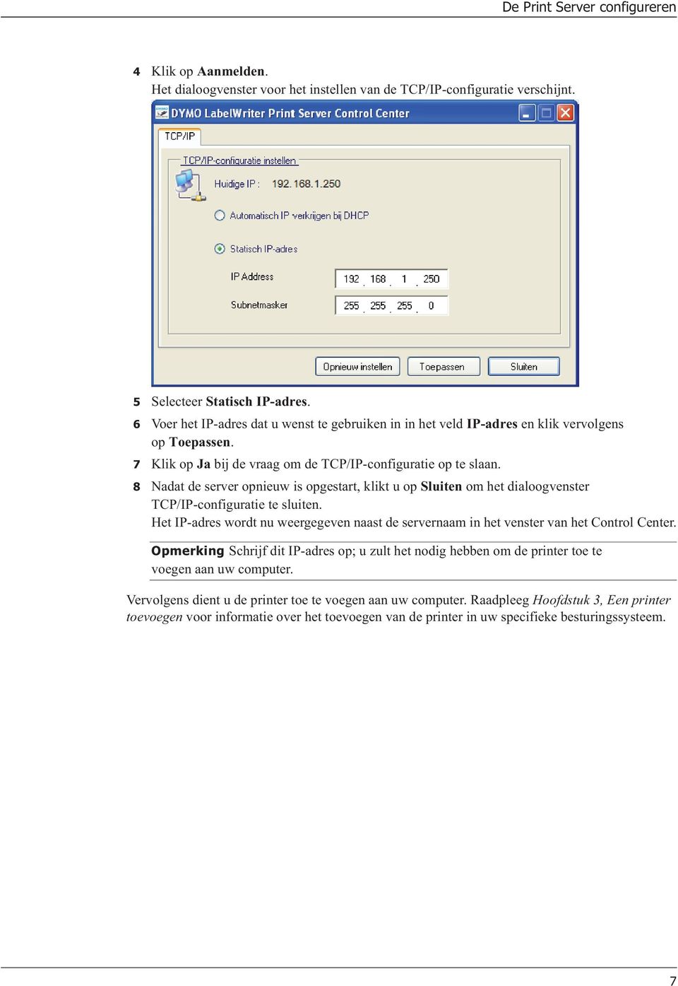 8 Nadat de server opnieuw is opgestart, klikt u op Sluiten om het dialoogvenster TCP/IP-configuratie te sluiten.