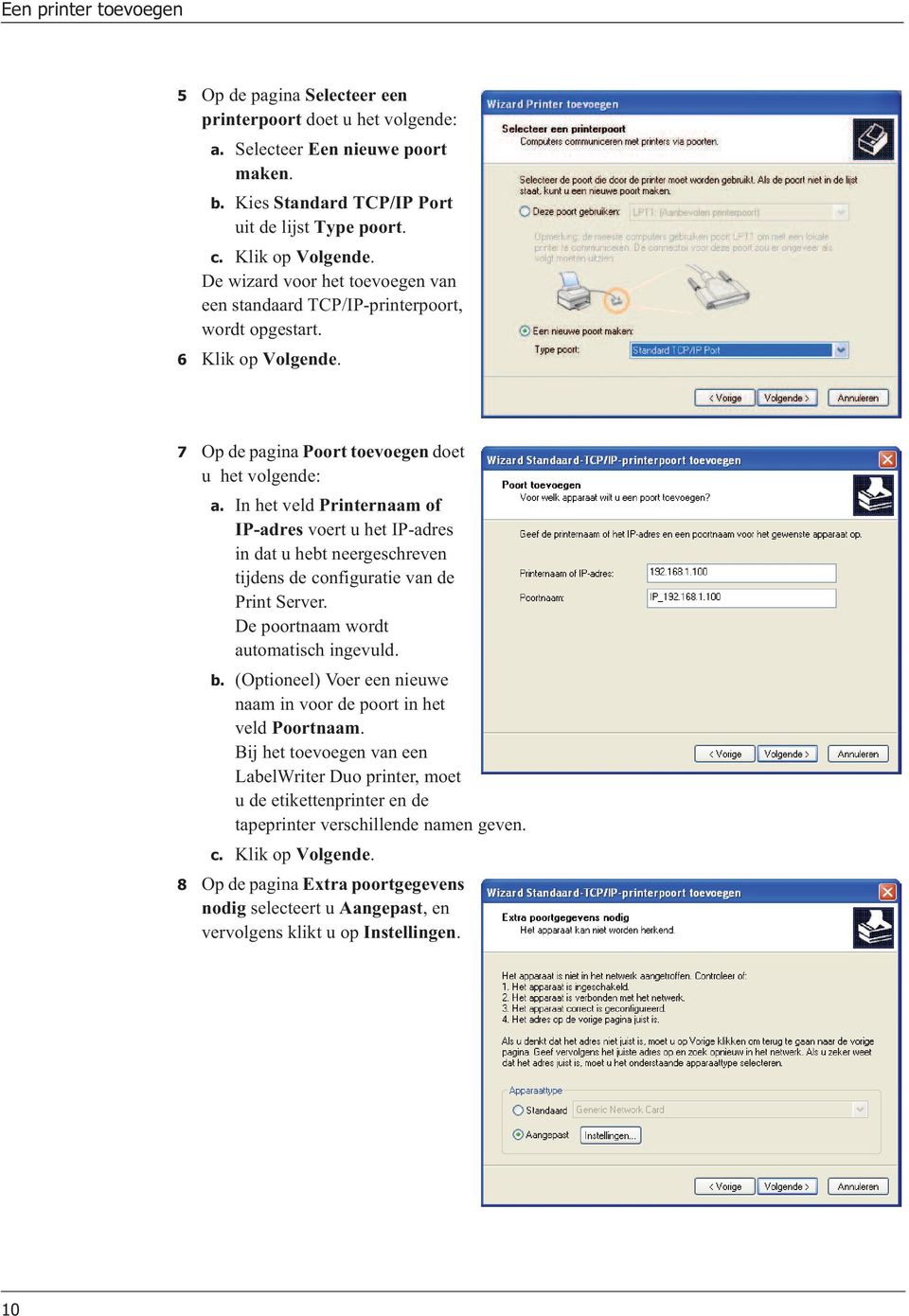 In het veld Printernaam of IP-adres voert u het IP-adres in dat u hebt neergeschreven tijdens de configuratie van de Print Server. De poortnaam wordt automatisch ingevuld. b.