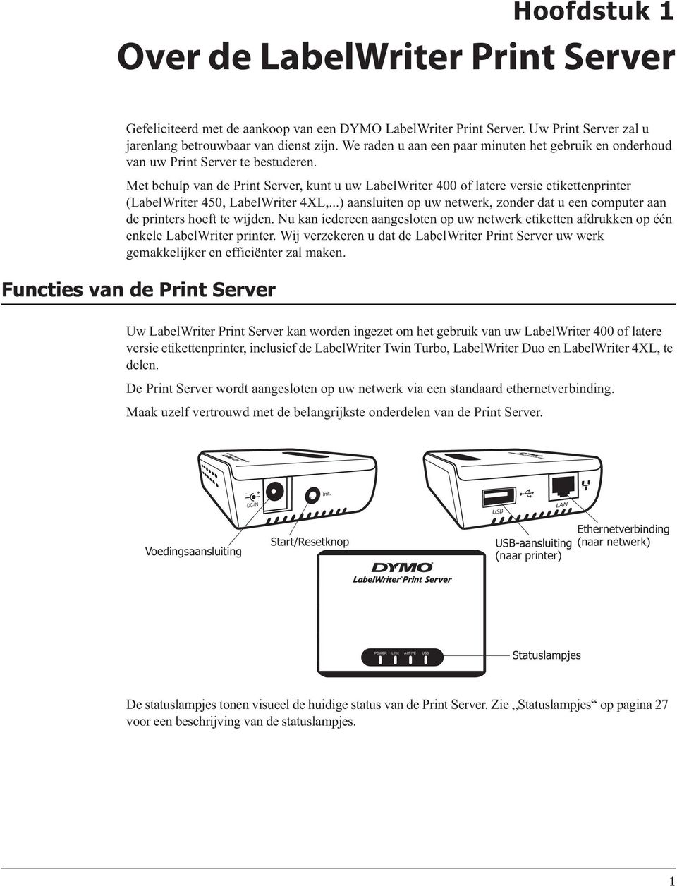 Met behulp van de Print Server, kunt u uw LabelWriter 400 of latere versie etikettenprinter (LabelWriter 450, LabelWriter 4XL,.