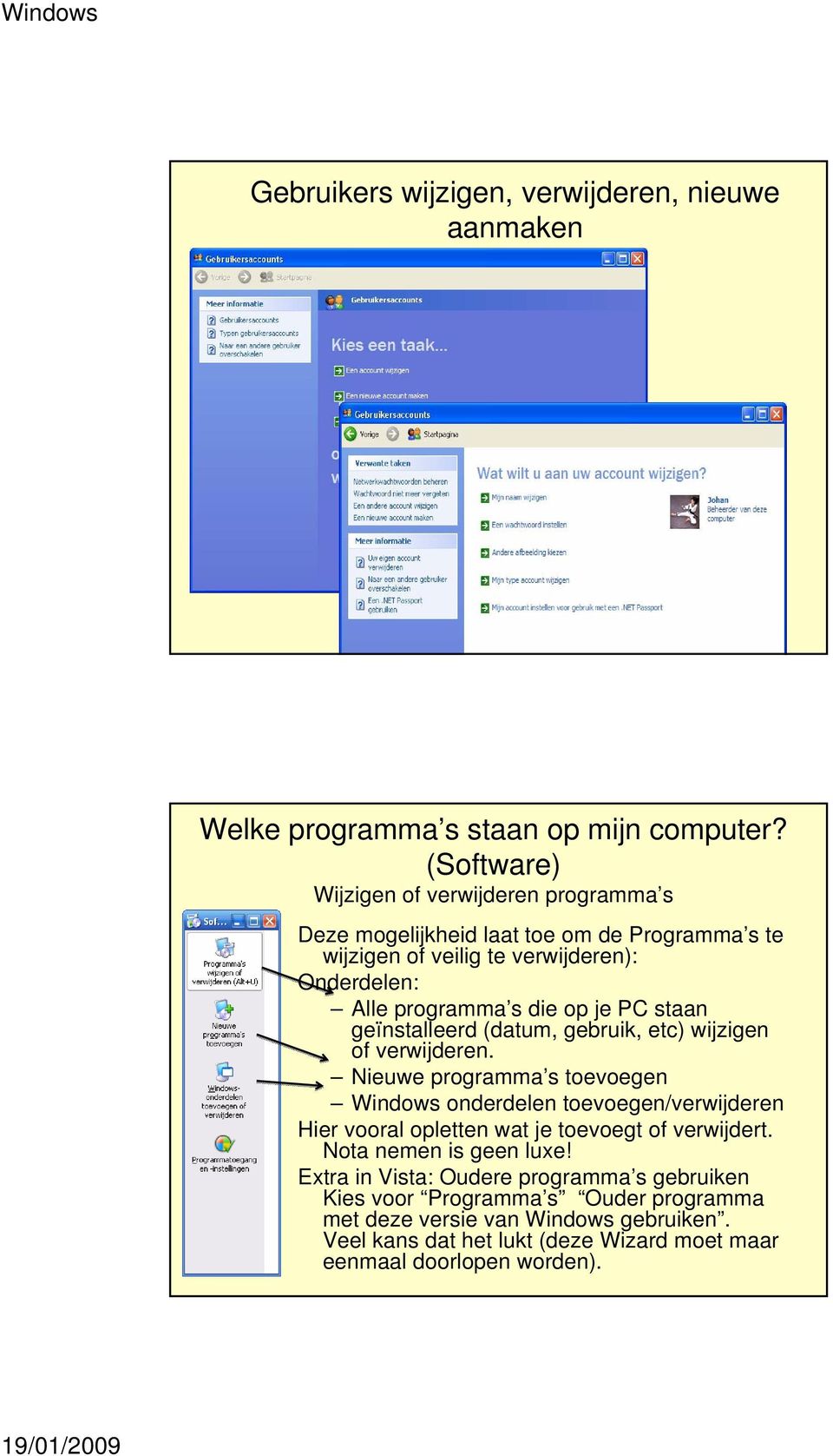 je PC staan geïnstalleerd (datum, gebruik, etc) wijzigen of verwijderen.