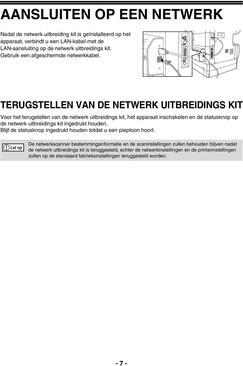 TERUGSTELLEN VAN DE NETWERK UITBREIDINGS KIT Voor het terugstellen van de netwerk uitbreidings kit, het apparaat inschakelen en de statusknop op de netwerk uitbreidings kit ingedrukt