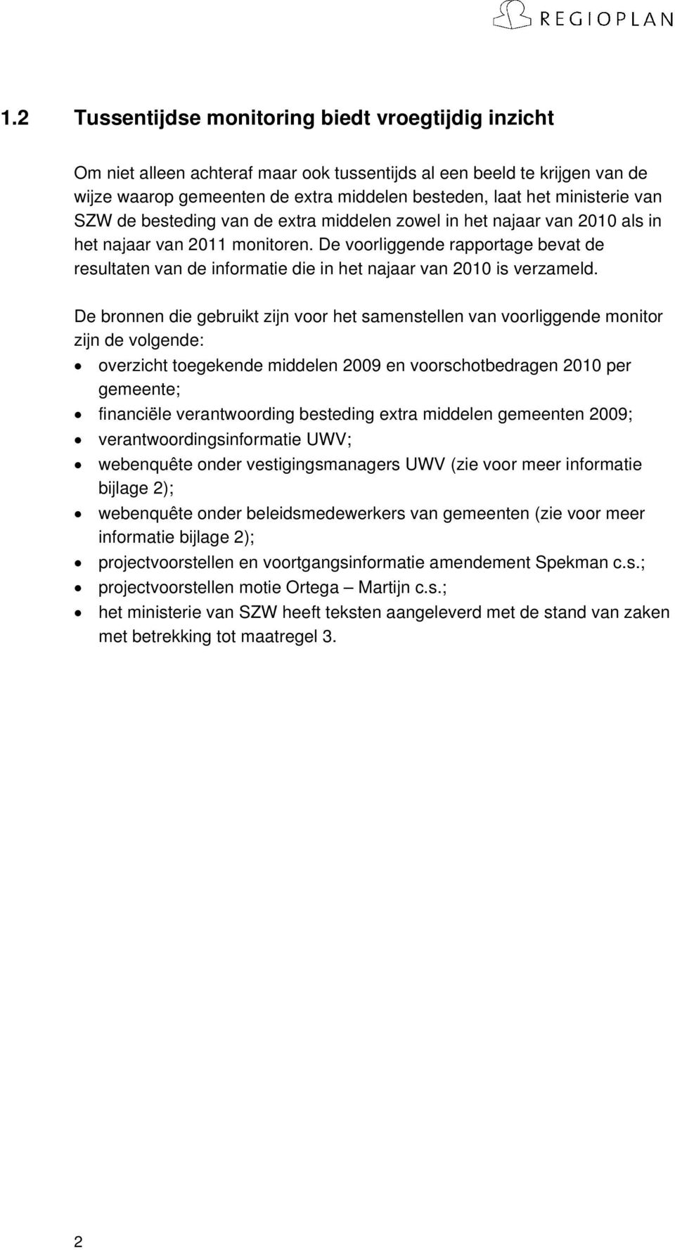 De voorliggende rapportage bevat de resultaten van de informatie die in het najaar van 2010 is verzameld.