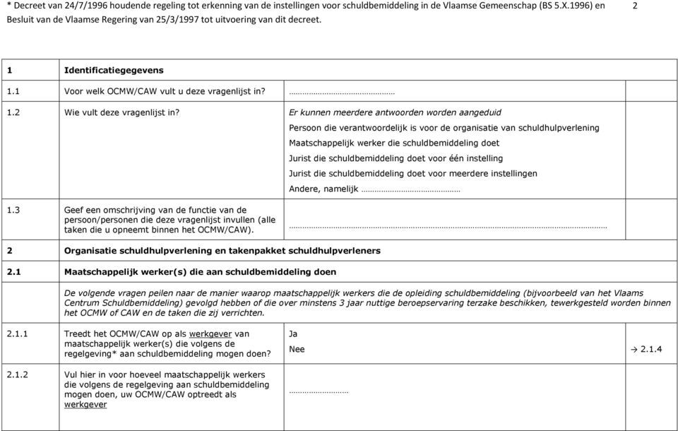 schuldbemiddeling doet voor meerdere instellingen Andere, namelijk 1.