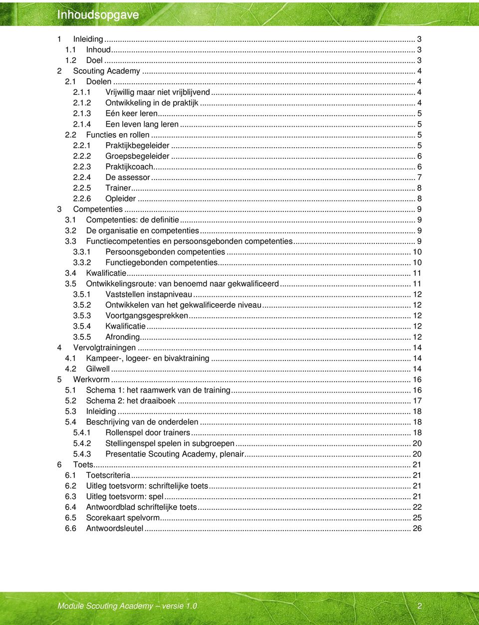 .. 8 3 Competenties... 9 3.1 Competenties: de definitie... 9 3.2 De organisatie en competenties... 9 3.3 Functiecompetenties en persoonsgebonden competenties... 9 3.3.1 Persoonsgebonden competenties.