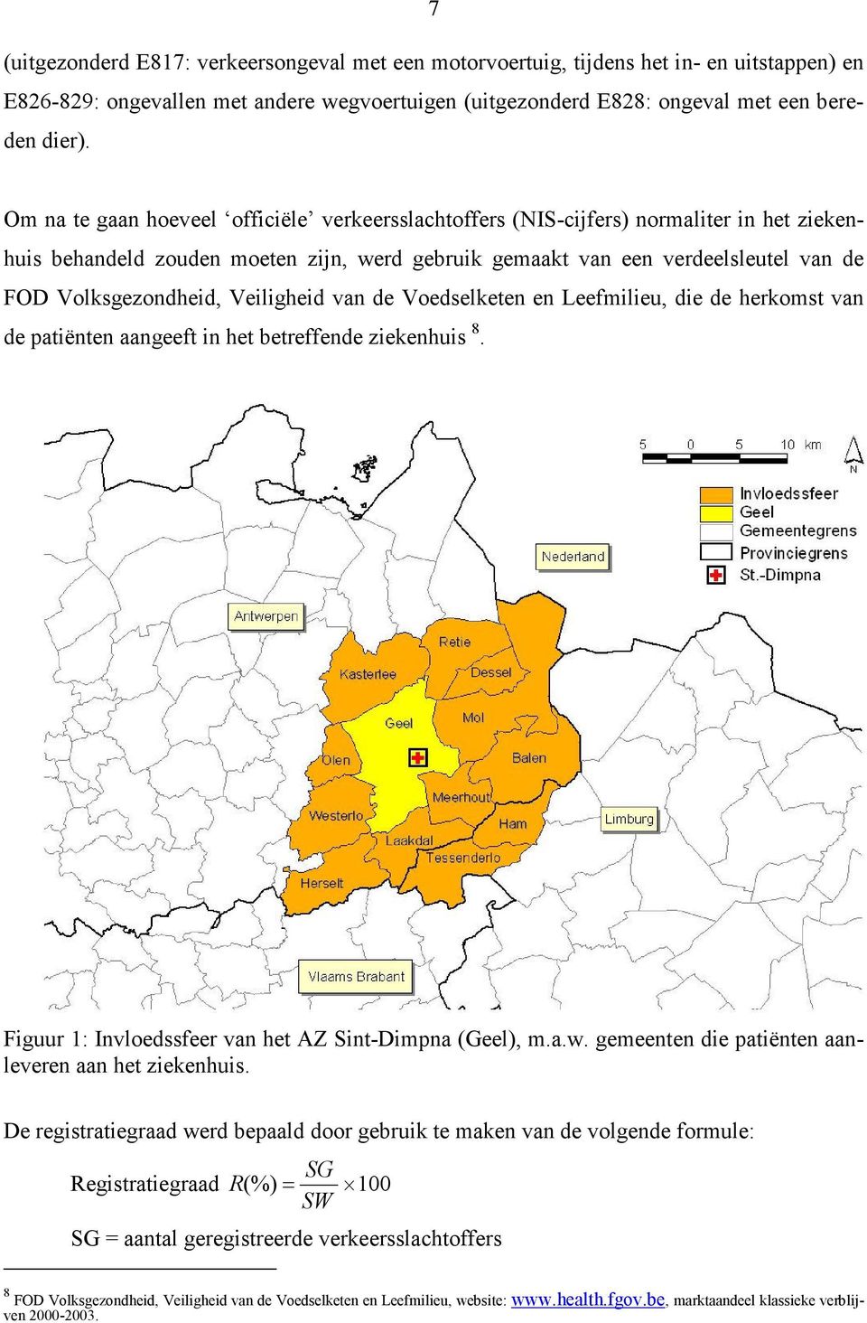 Veiligheid van de Voedselketen en Leefmilieu, die de herkomst van de patiënten aangeeft in het betreffende ziekenhuis 8. Figuur 1: Invloedssfeer van het AZ Sint-Dimpna (Geel), m.a.w.