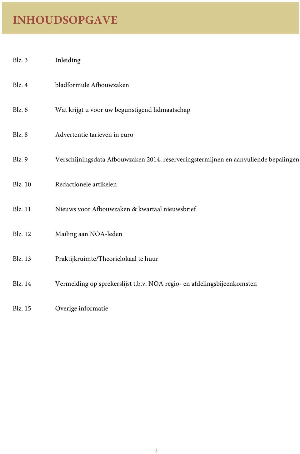 10 Redactionele artikelen Blz. 11 Nieuws voor Afbouwzaken & kwartaal nieuwsbrief Blz. 12 Mailing aan NOA-leden Blz.