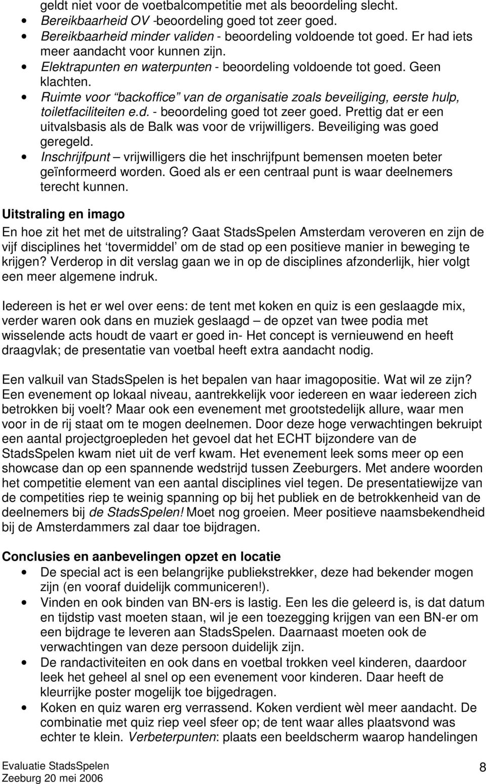 Ruimte voor backoffice van de organisatie zoals beveiliging, eerste hulp, toiletfaciliteiten e.d. - beoordeling goed tot zeer goed.