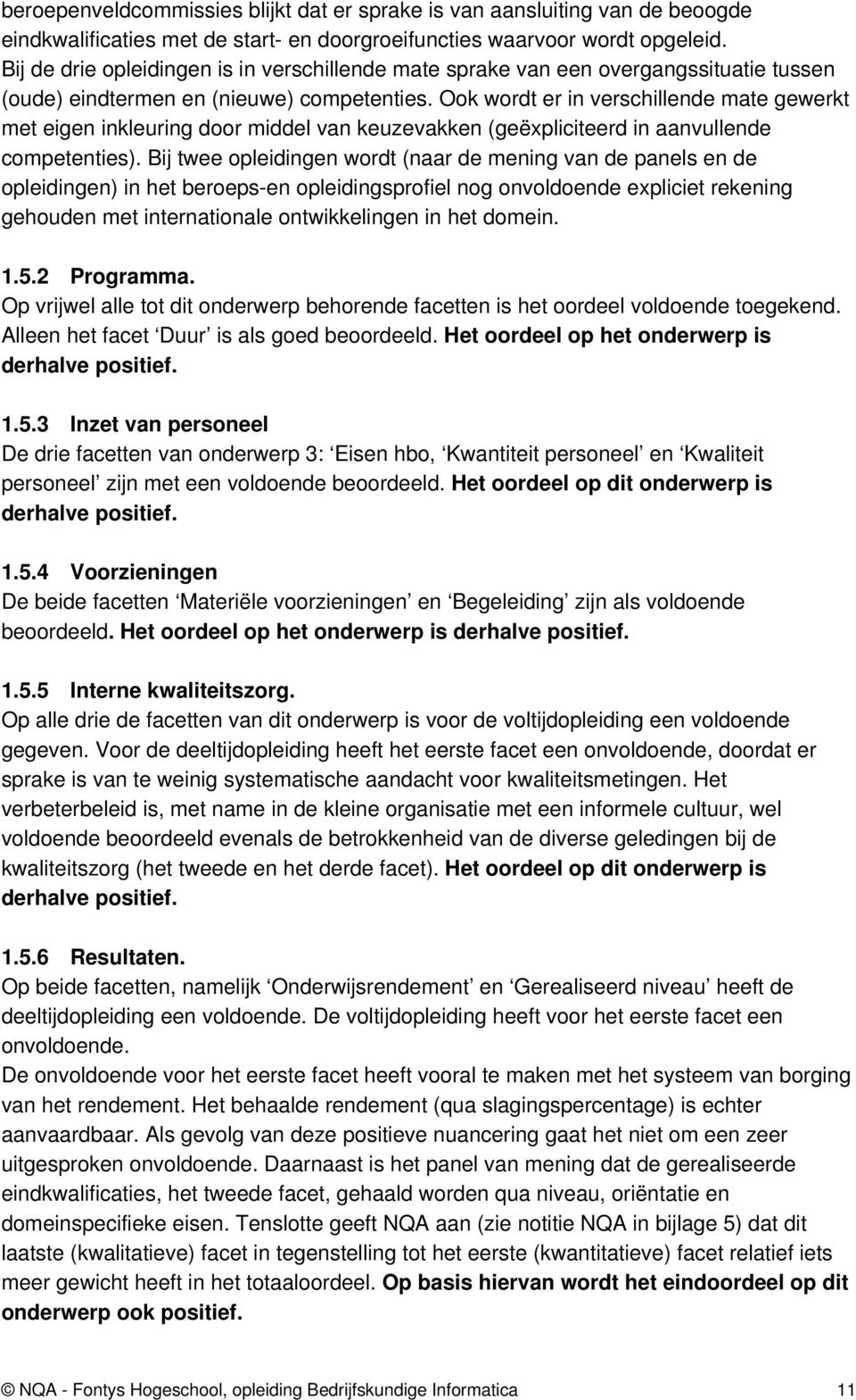 Ook wordt er in verschillende mate gewerkt met eigen inkleuring door middel van keuzevakken (geëxpliciteerd in aanvullende competenties).