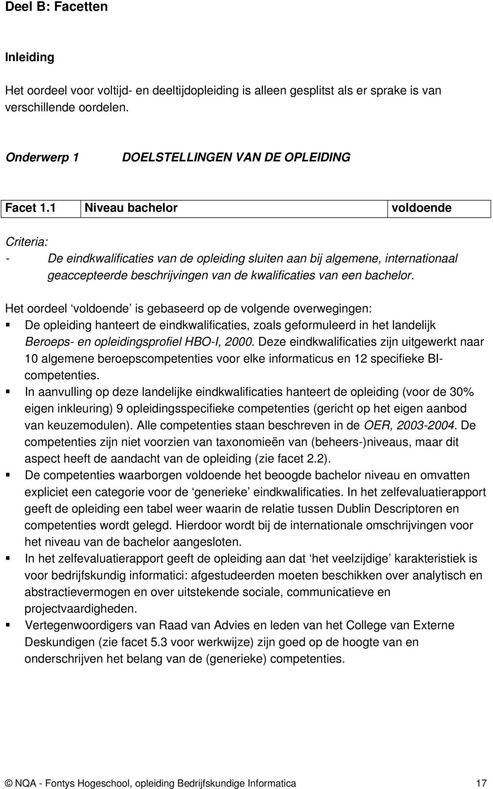 Het oordeel voldoende is gebaseerd op de volgende overwegingen: De opleiding hanteert de eindkwalificaties, zoals geformuleerd in het landelijk Beroeps- en opleidingsprofiel HBO-I, 2000.