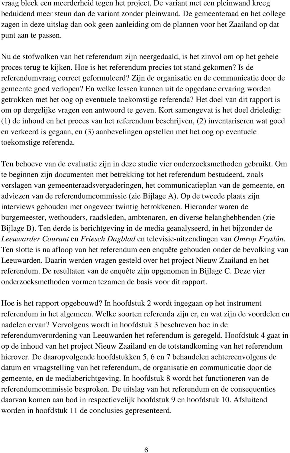 Nu de stofwolken van het referendum zijn neergedaald, is het zinvol om op het gehele proces terug te kijken. Hoe is het referendum precies tot stand gekomen?