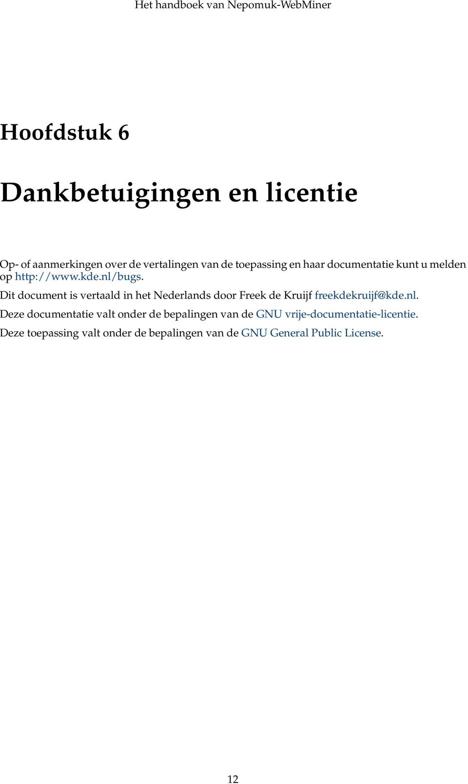 Dit document is vertaald in het Nederlands door Freek de Kruijf freekdekruijf@kde.nl.