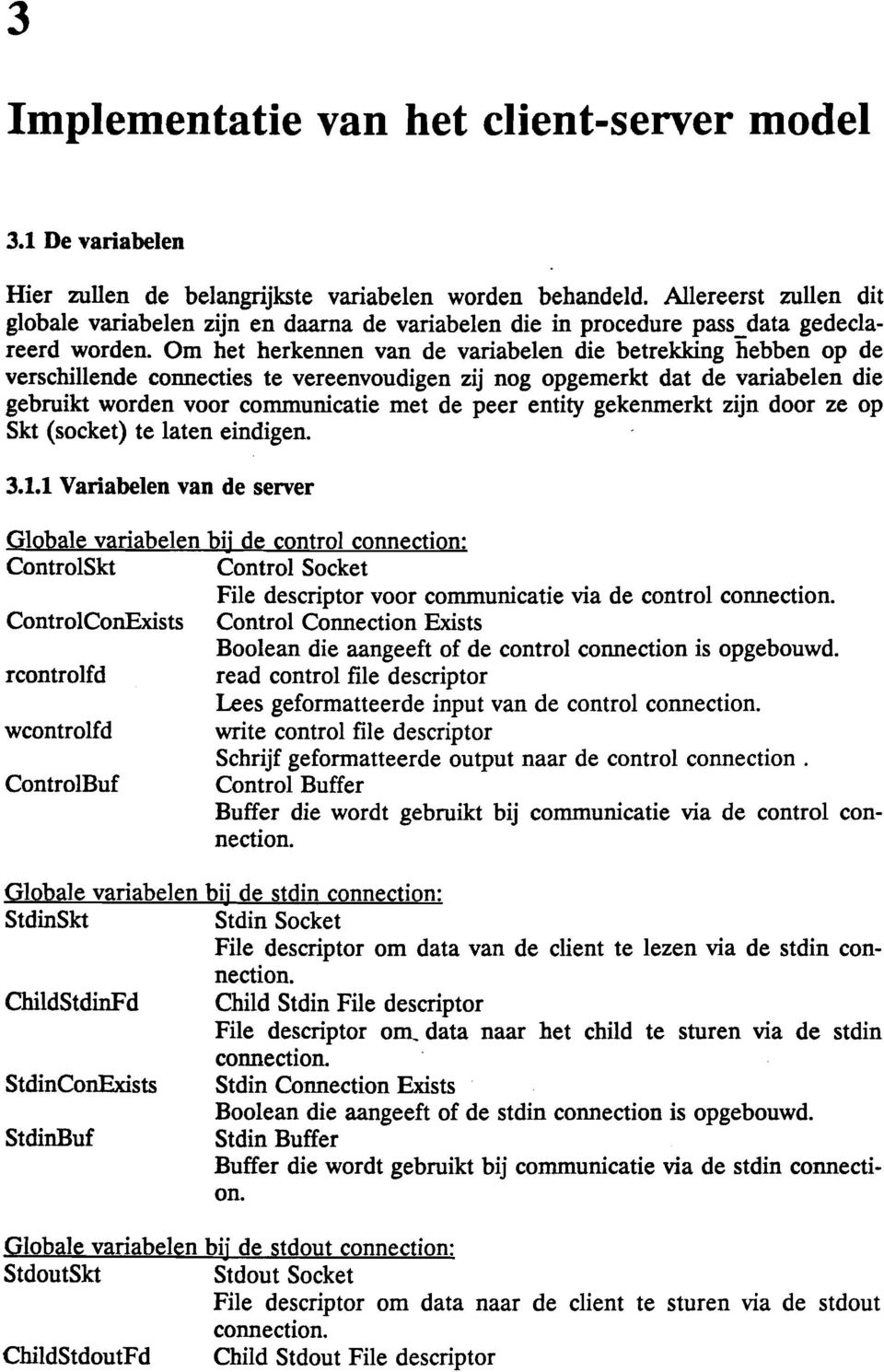 Om het herkennen van de variabelen die betrekking hebben op de verschillende connecties te vereenvoudigen zij nog opgemerkt dat de variabelen die gebruikt worden voor communicatie met de peer entity