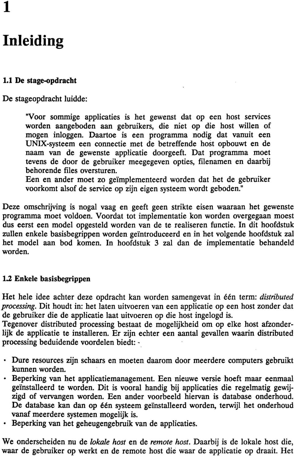 Daartoe is een programma nodig dat vanuit een UNIX-systeem een connectie met de betreffende host opbouwt en de naam van de gewenste applicatie doorgeeft.