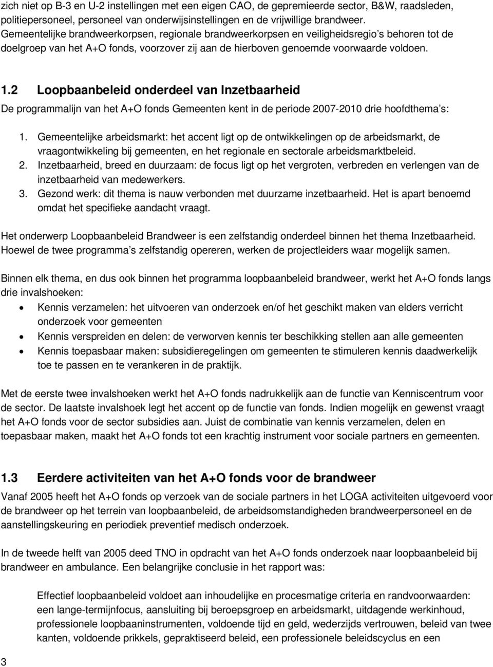 2 Loopbaanbeleid onderdeel van Inzetbaarheid De programmalijn van het A+O fonds Gemeenten kent in de periode 2007-2010 drie hoofdthema s: 1.