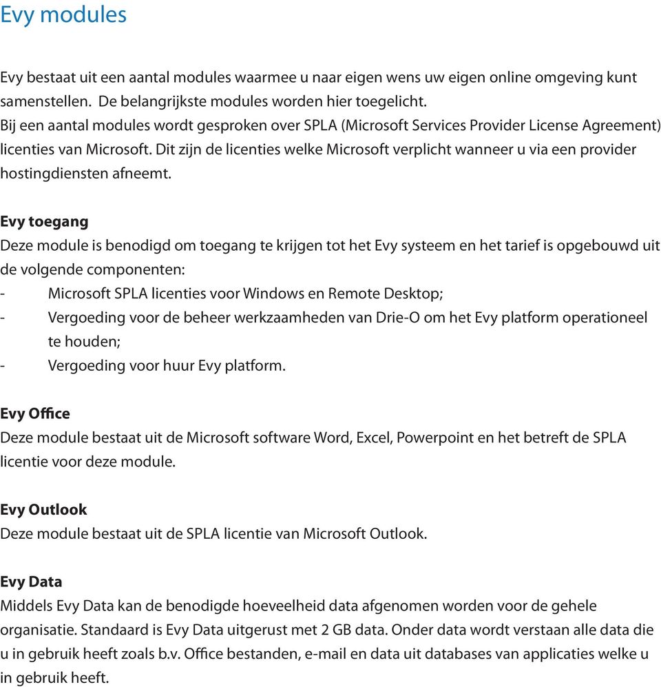 Dit zijn de licenties welke Microsoft verplicht wanneer u via een provider hostingdiensten afneemt.