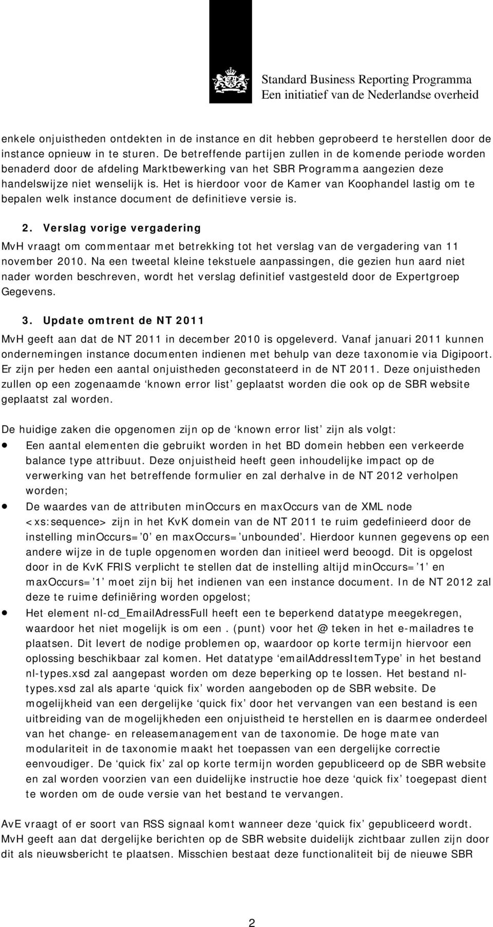 Het is hierdoor voor de Kamer van Koophandel lastig om te bepalen welk instance document de definitieve versie is. 2.