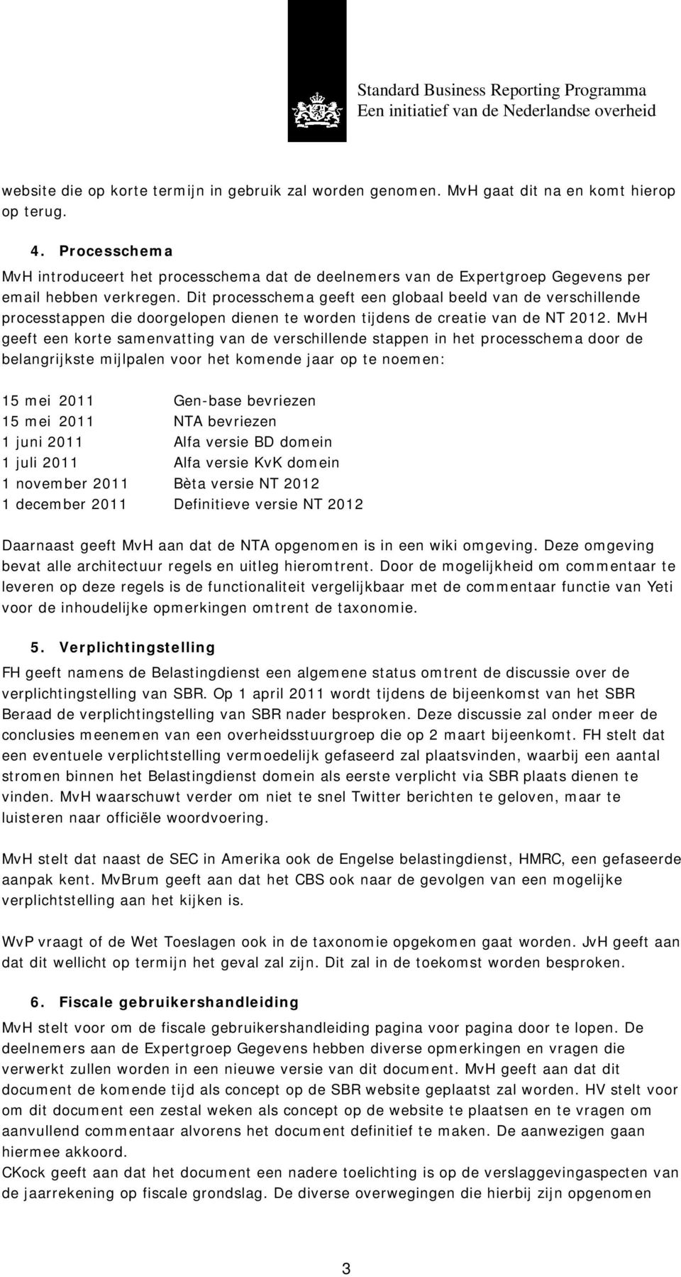 Dit processchema geeft een globaal beeld van de verschillende processtappen die doorgelopen dienen te worden tijdens de creatie van de NT 2012.