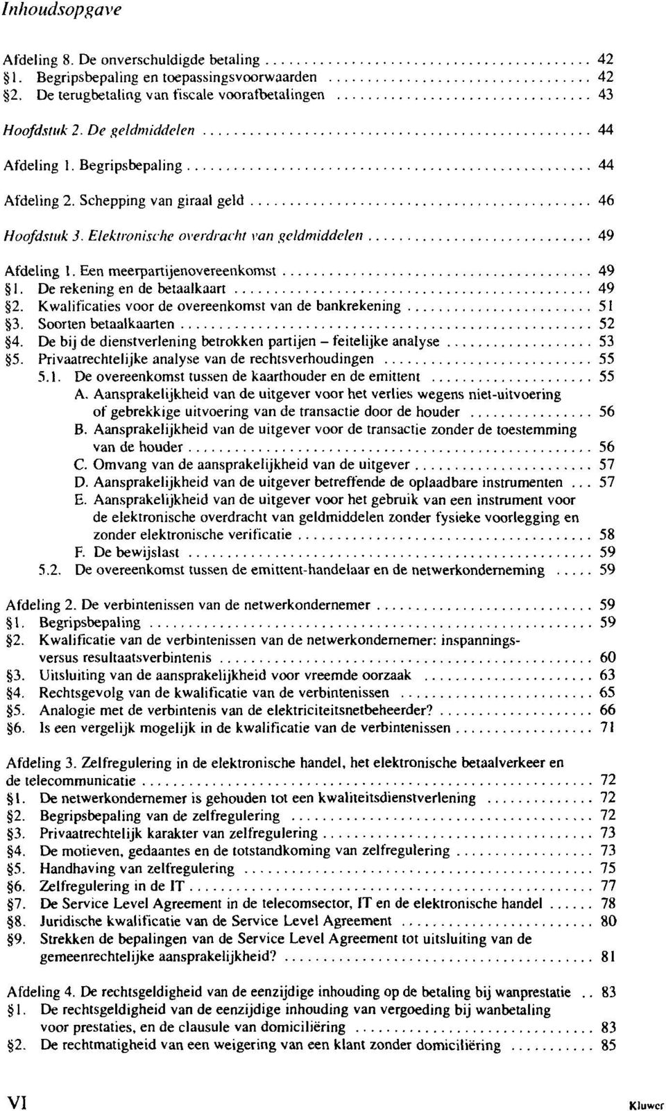 Kwalificaties voor de overeenkomst van de bankrekening 51 3. Soorten betaalkaarten 52 4. De bij de dienstverlening betrokken partijen - feitelijke analyse 53 5.