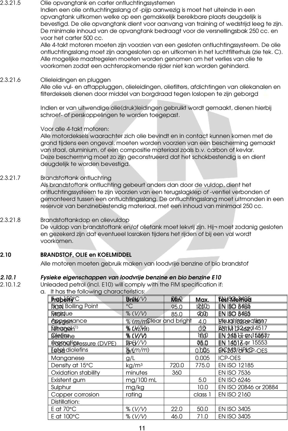 deugdelijk is bevestigd. De olie opvangtank dient voor aanvang van training of wedstrijd leeg te zijn. De minimale inhoud van de opvangtank bedraagt voor de versnellingsbak 250 cc.