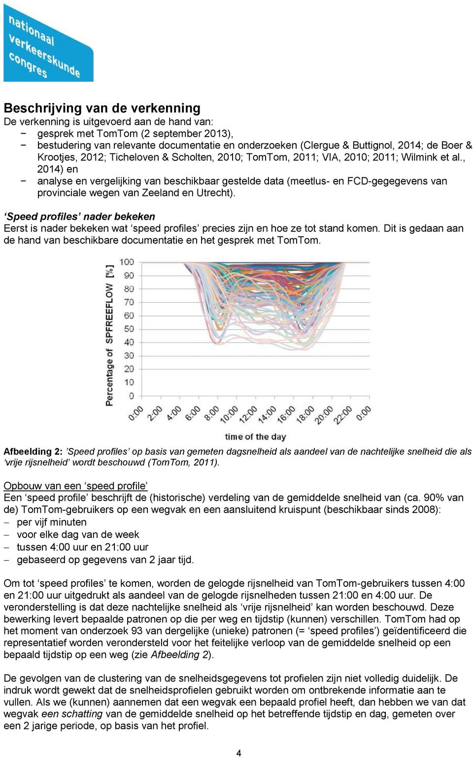 , 2014) en analyse en vergelijking van beschikbaar gestelde data (meetlus- en FCD-gegegevens van provinciale wegen van Zeeland en Utrecht).