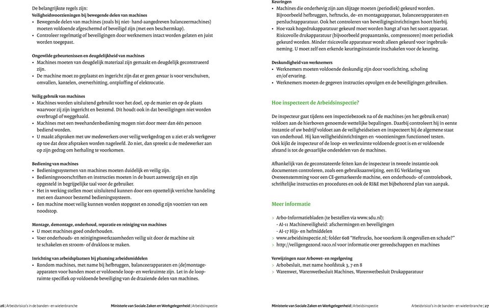 Ongewilde gebeurtenissen en deugdelijkheid van machines Machines moeten van deugdelijk materiaal zijn gemaakt en deugdelijk geconstrueerd zijn.