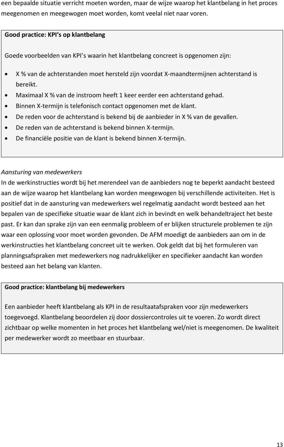 bereikt. Maximaal X % van de instroom heeft 1 keer eerder een achterstand gehad. Binnen X-termijn is telefonisch contact opgenomen met de klant.