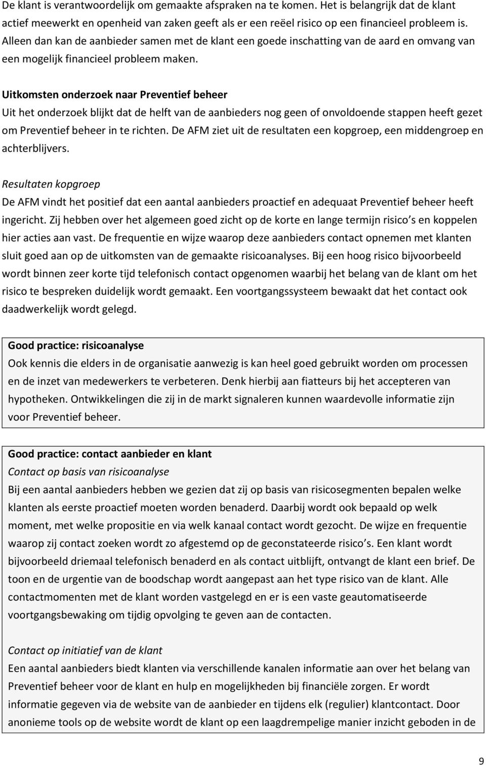 Uitkomsten onderzoek naar Preventief beheer Uit het onderzoek blijkt dat de helft van de aanbieders nog geen of onvoldoende stappen heeft gezet om Preventief beheer in te richten.