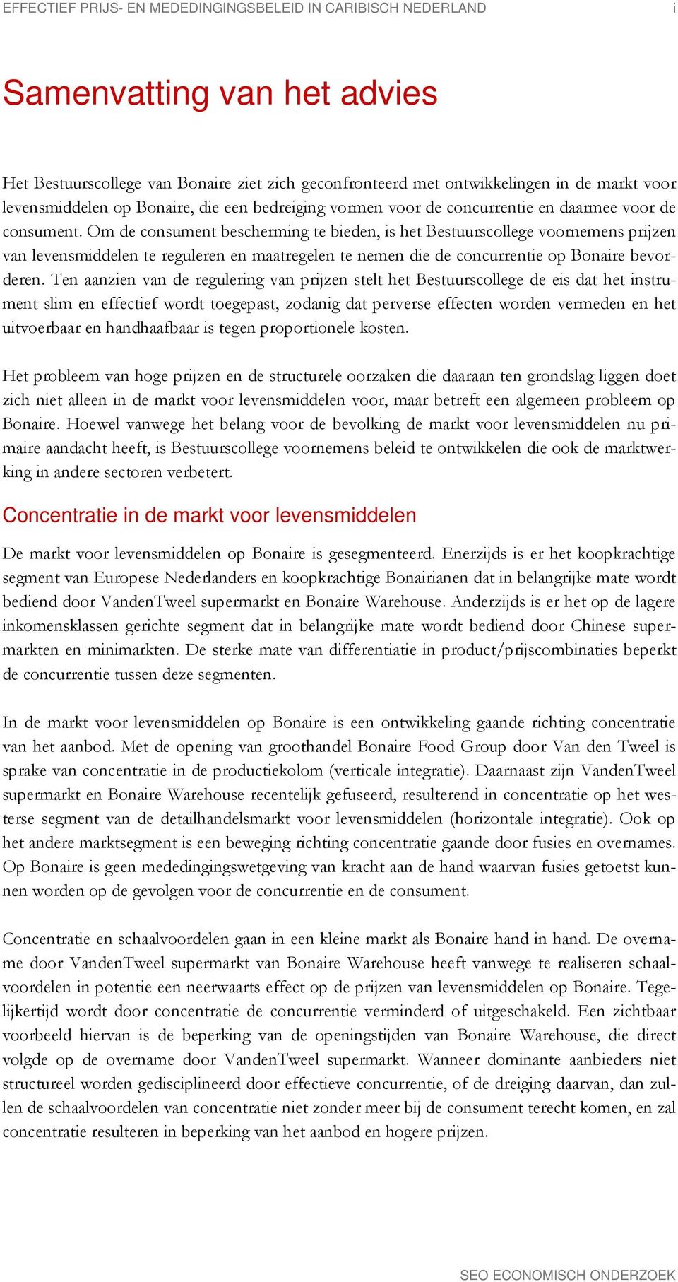 Om de consument bescherming te bieden, is het Bestuurscollege voornemens prijzen van levensmiddelen te reguleren en maatregelen te nemen die de concurrentie op Bonaire bevorderen.