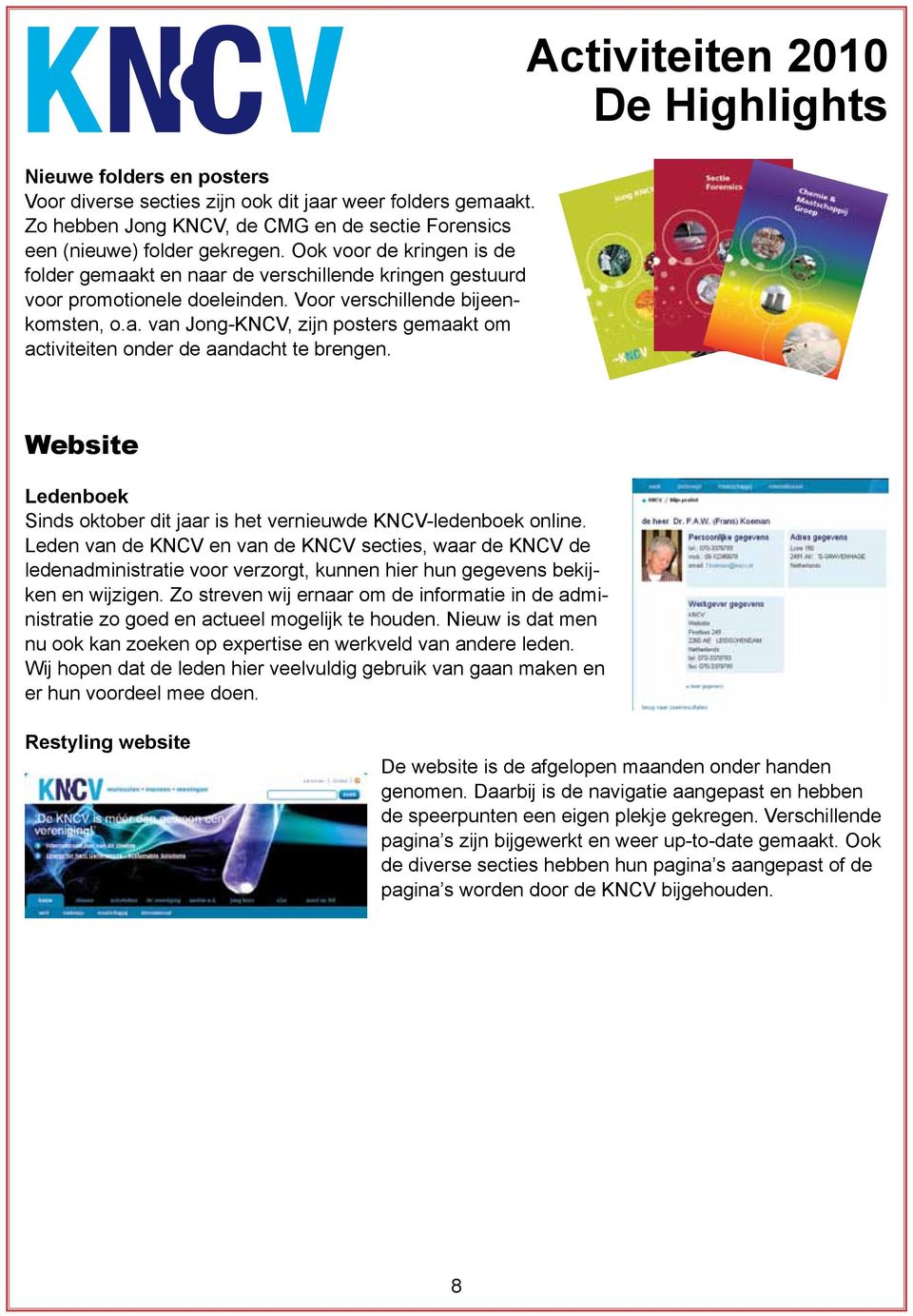 Activiteiten 2010 Website Ledenboek Sinds oktober dit jaar is het vernieuwde KNCV-ledenboek online.