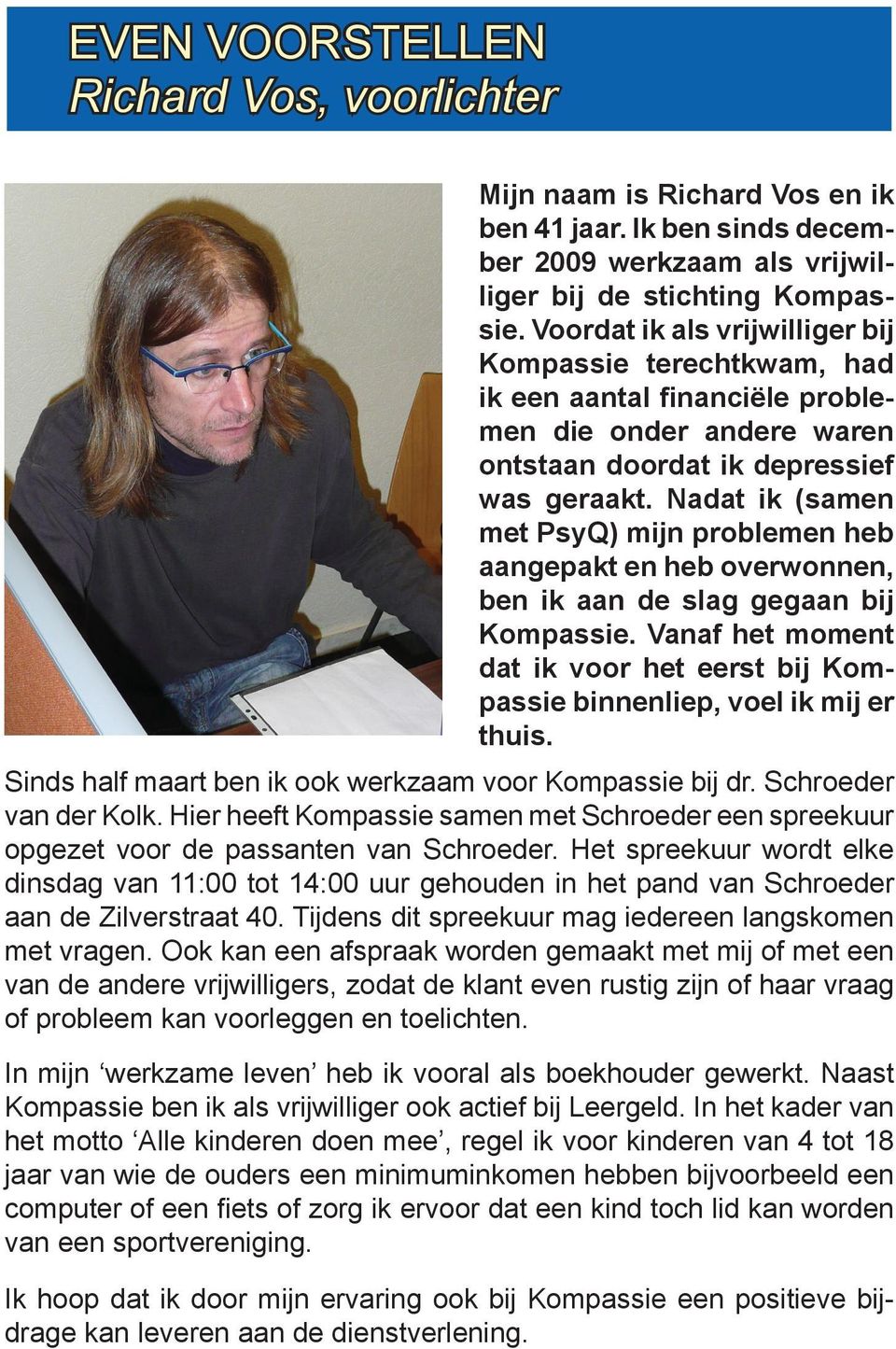 Nadat ik (samen met PsyQ) mijn problemen heb aangepakt en heb overwonnen, ben ik aan de slag gegaan bij Kompassie.