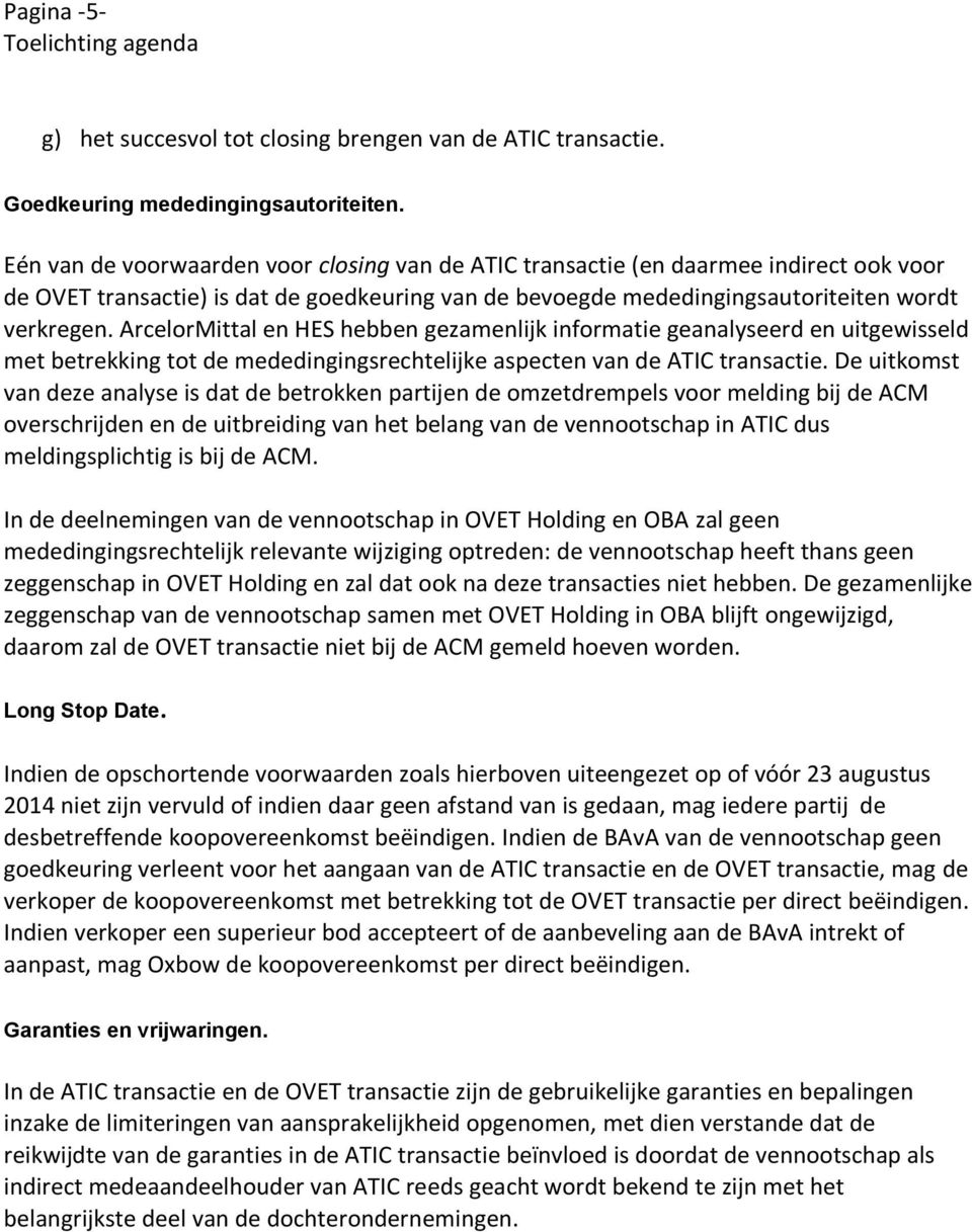 ArcelorMittal en HES hebben gezamenlijk informatie geanalyseerd en uitgewisseld met betrekking tot de mededingingsrechtelijke aspecten van de ATIC transactie.