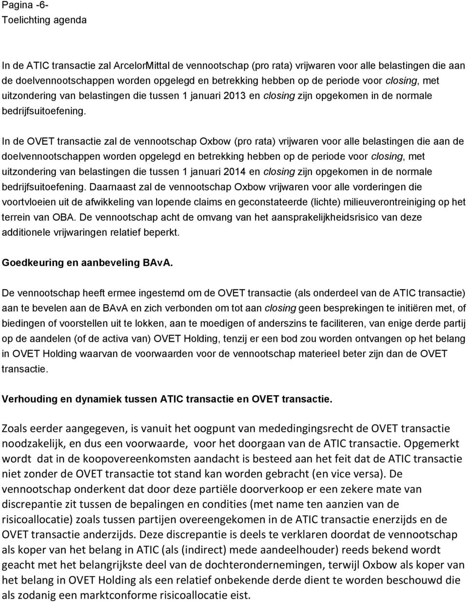 In de OVET transactie zal de vennootschap Oxbow (pro rata) vrijwaren voor alle belastingen die aan de doelvennootschappen worden opgelegd en betrekking hebben op de periode voor closing, met