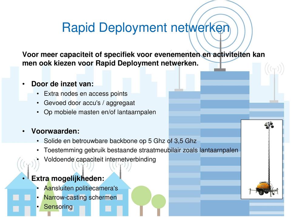 Door de inzet van: Extra nodes en access points Gevoed door accu's / aggregaat Op mobiele masten en/of lantaarnpalen