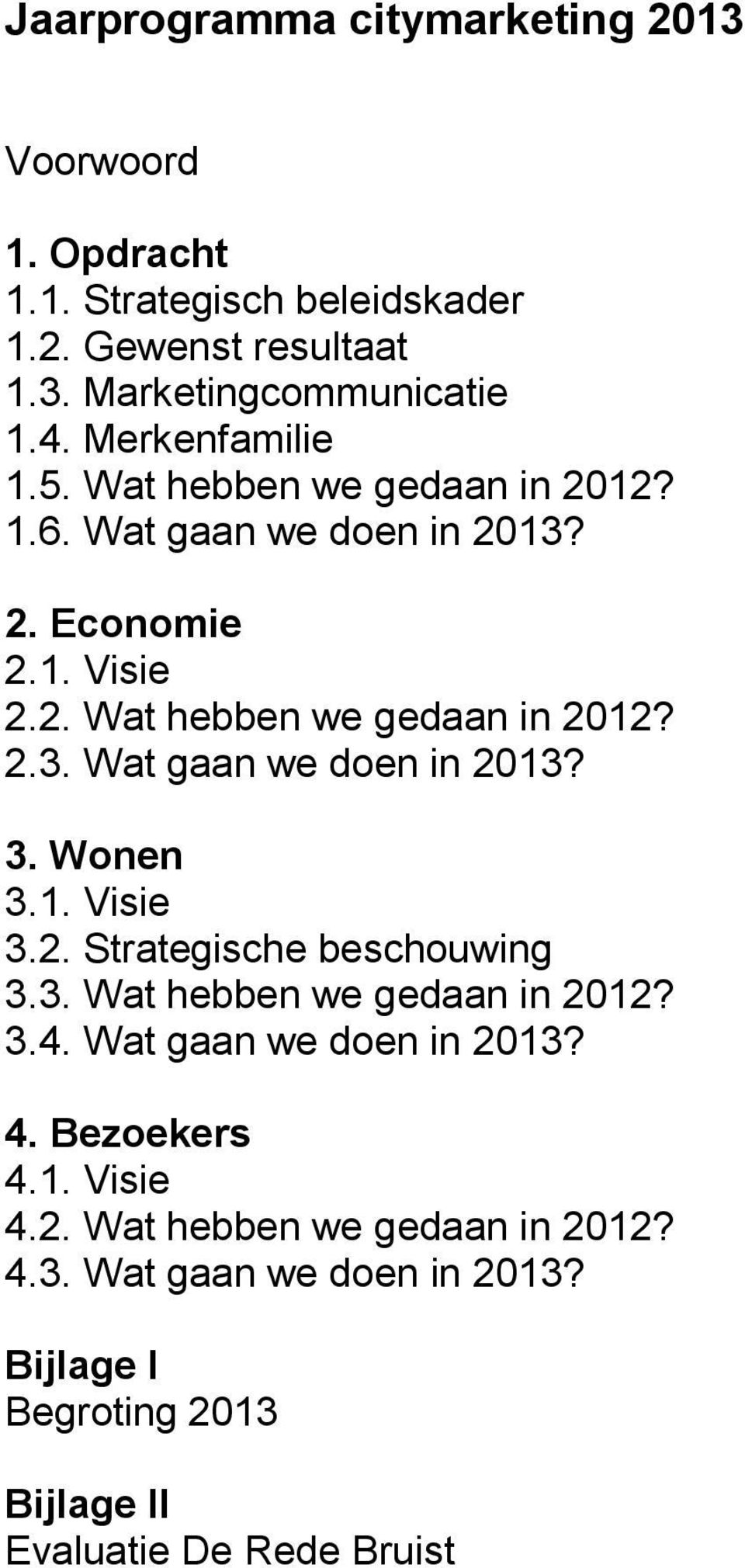 Wonen 3.1. Visie 3.2. Strategische beschouwing 3.3. Wat hebben we gedaan in 2012? 3.4. Wat gaan we doen in 2013?