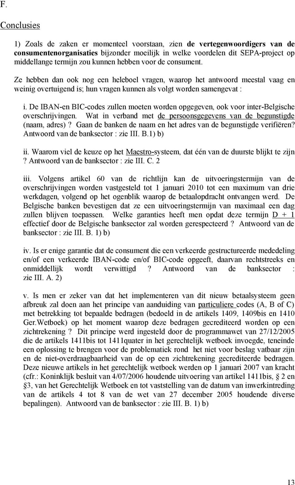 De IBAN-en BIC-codes zullen moeten worden opgegeven, ook voor inter-belgische overschrijvingen. Wat in verband met de persoonsgegevens van de begunstigde (naam, adres)?