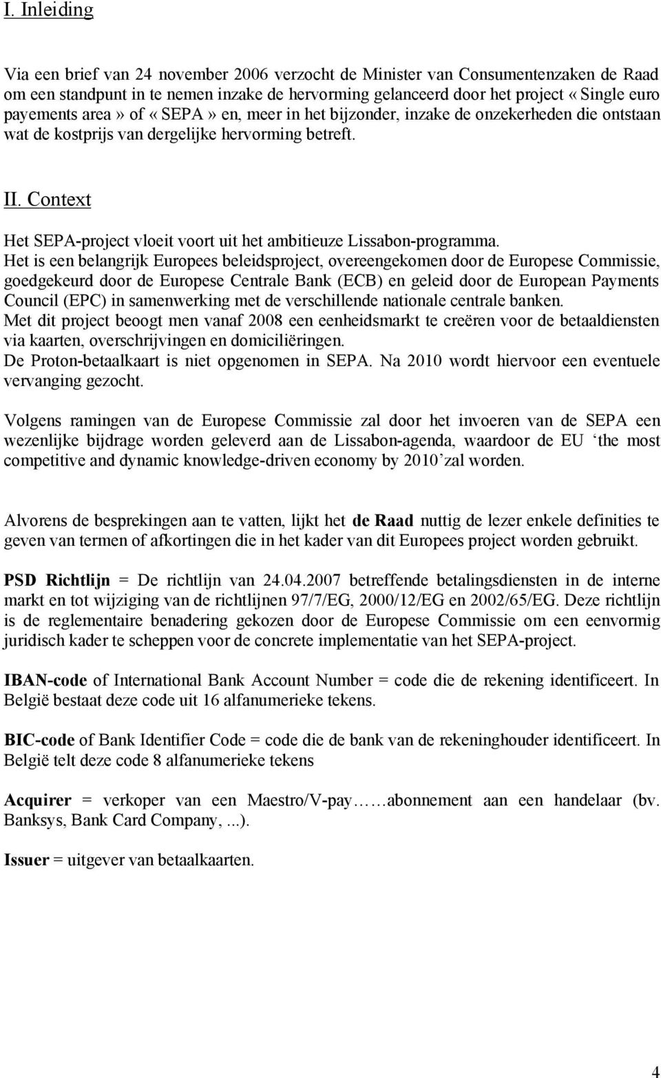 Context Het SEPA-project vloeit voort uit het ambitieuze Lissabon-programma.