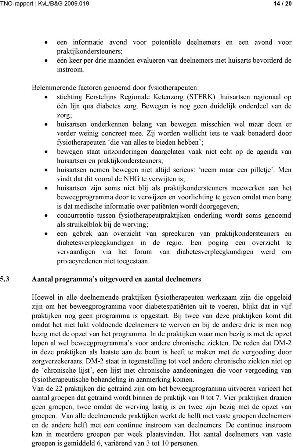 Belemmerende factoren genoemd door fysiotherapeuten: stichting Eerstelijns Regionale Ketenzorg (STERK): huisartsen regionaal op één lijn qua diabetes zorg.