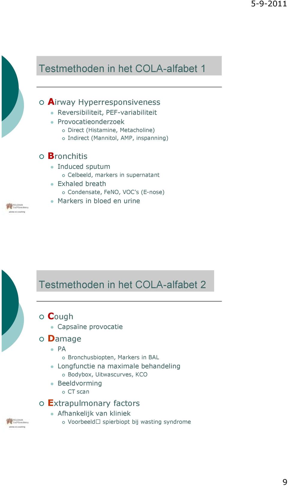 Markers in bloed en urine Testmethoden in het COLA-alfabet 2 Cough Capsaïne provocatie Damage PA Bronchusbiopten, Markers in BAL Longfunctie na