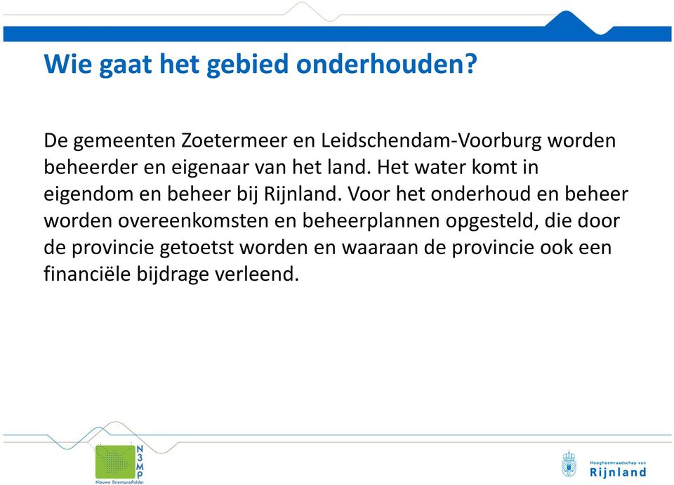 land. Het water komt in eigendom en beheer bij Rijnland.