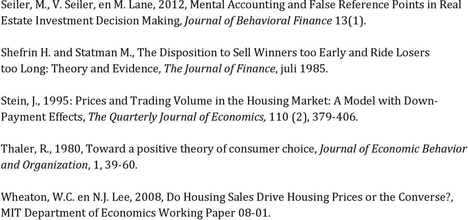 , 1995: Prices and Trading Volume in the Housing Market: A Model with Down- Payment Effects, The Quarterly Journal of Economics, 110 (2), 379-406. Thaler, R.