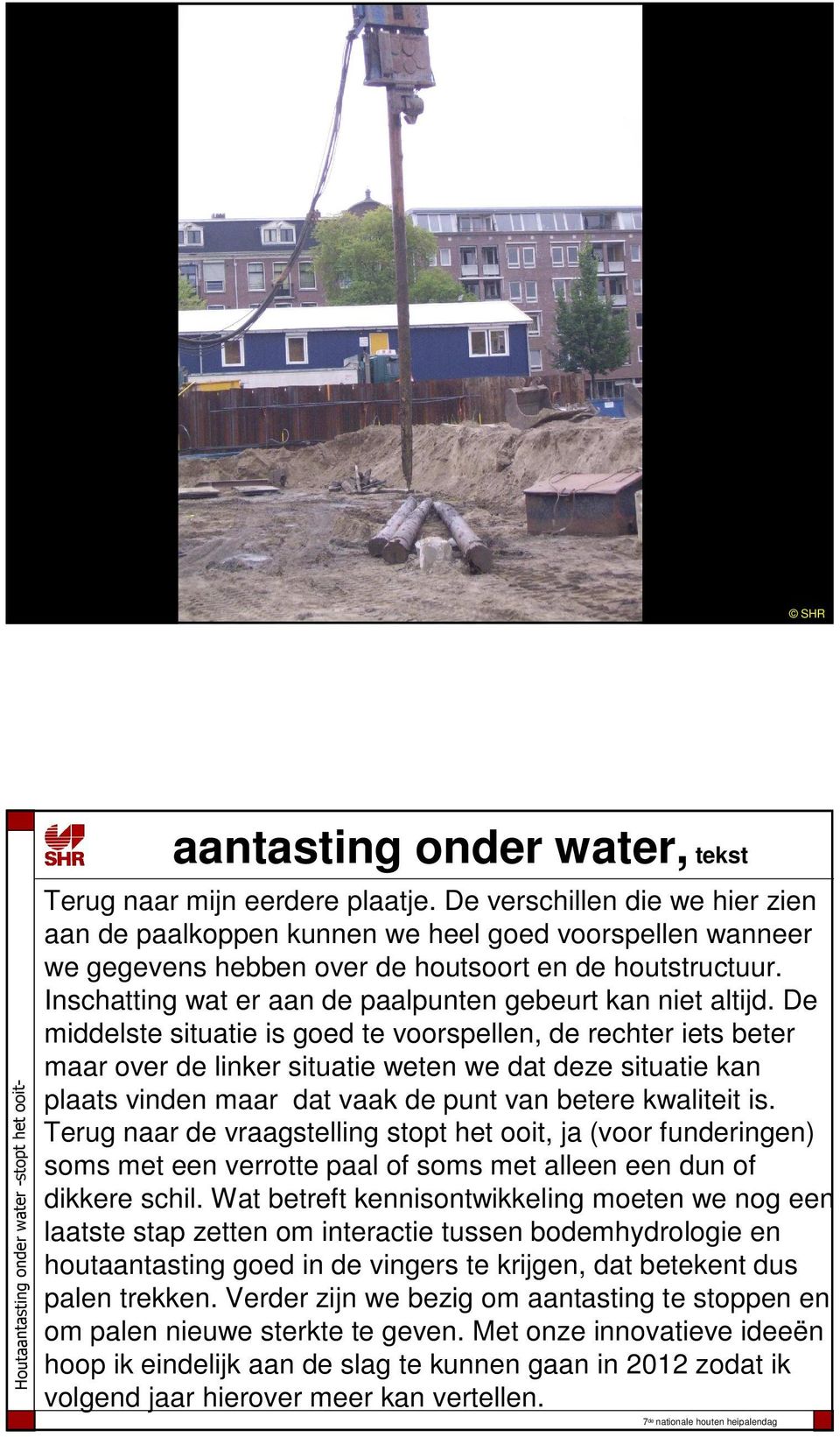 Inschatting wat er aan de paalpunten gebeurt kan niet altijd.