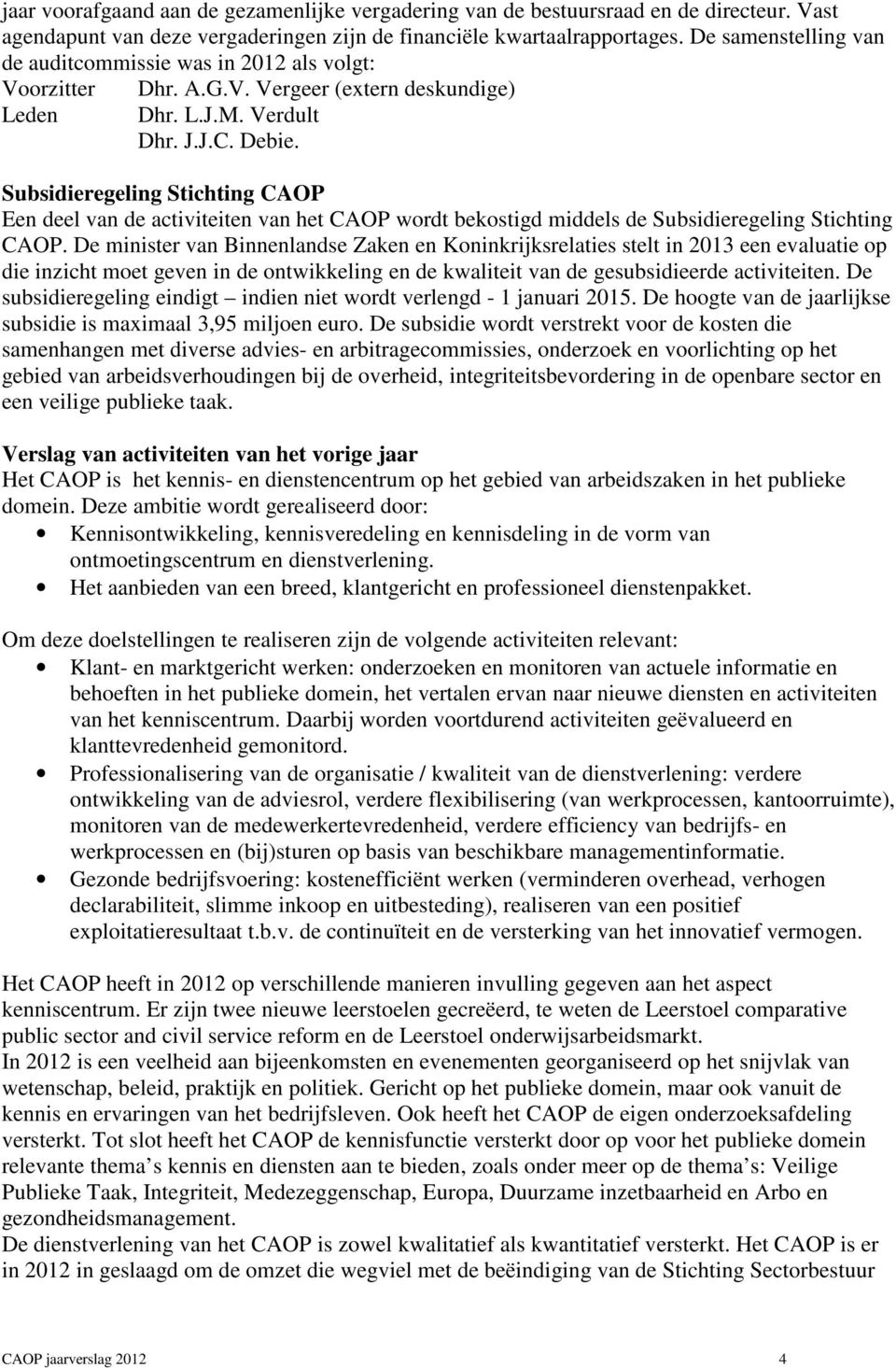 Subsidieregeling Stichting CAOP Een deel van de activiteiten van het CAOP wordt bekostigd middels de Subsidieregeling Stichting CAOP.