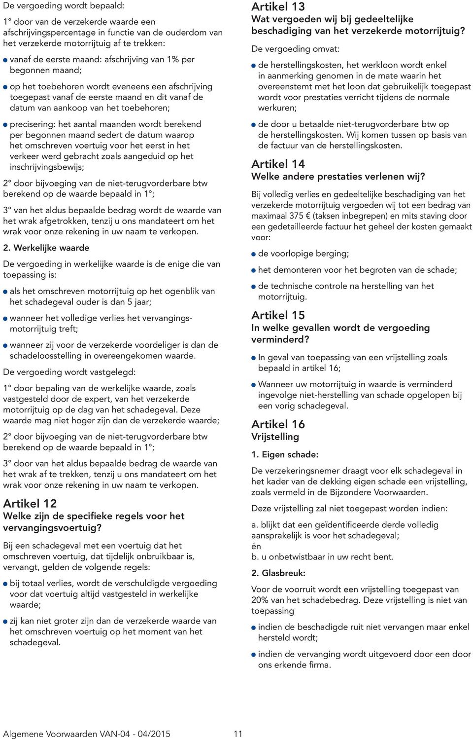 wordt berekend per begonnen maand sedert de datum waarop het omschreven voertuig voor het eerst in het verkeer werd gebracht zoals aangeduid op het inschrijvingsbewijs; 2 door bijvoeging van de