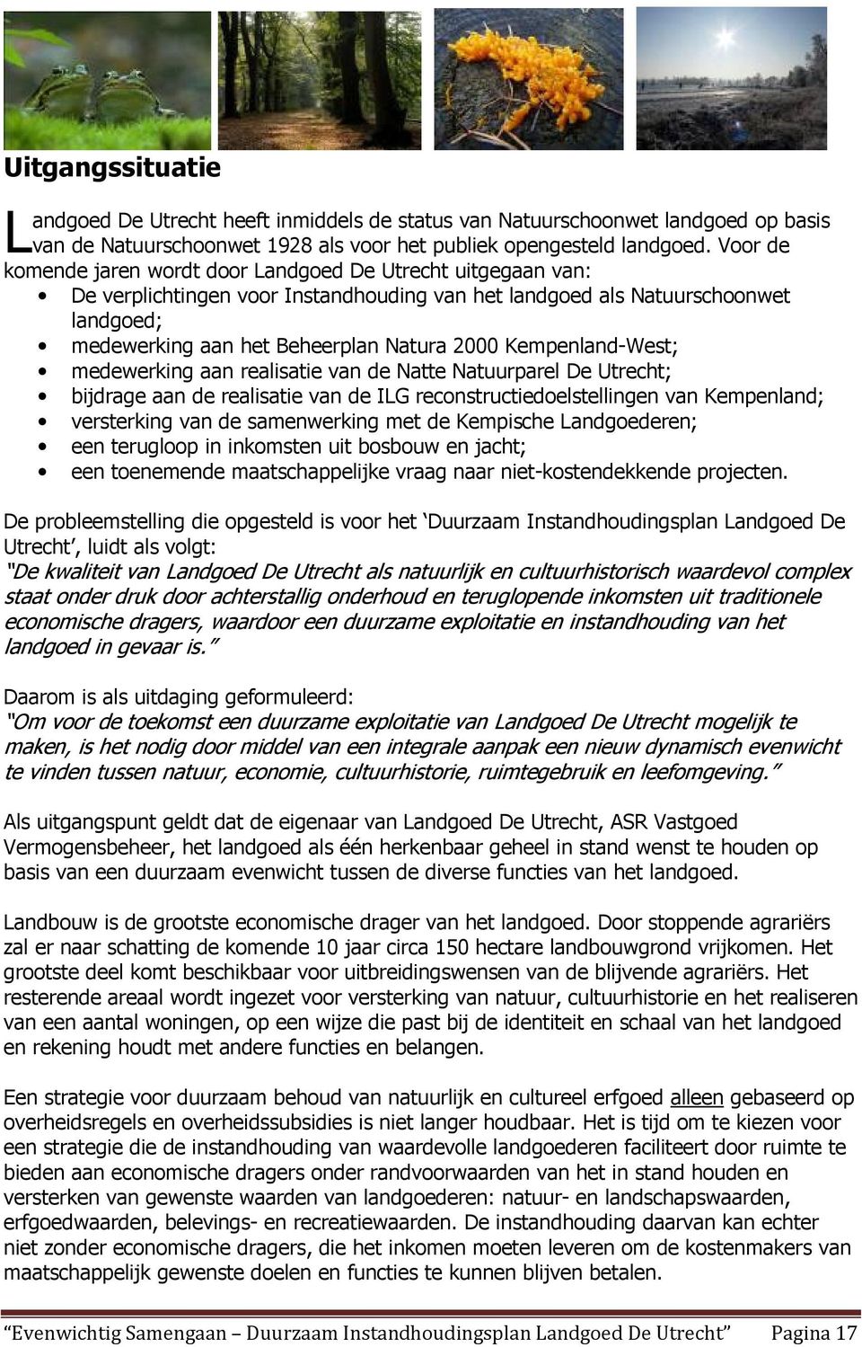Kempenland-West; medewerking aan realisatie van de Natte Natuurparel De Utrecht; bijdrage aan de realisatie van de ILG reconstructiedoelstellingen van Kempenland; versterking van de samenwerking met