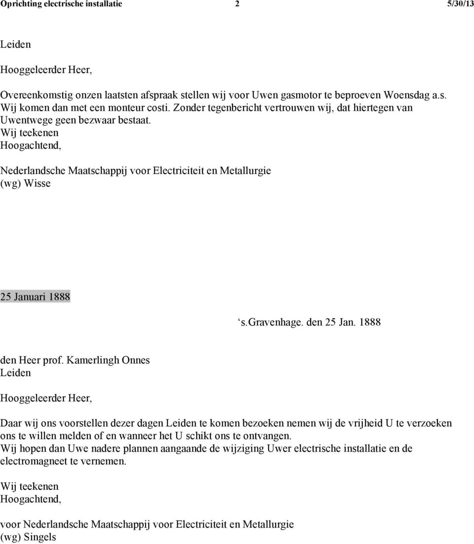 Wij teekenen Hoogachtend, Nederlandsche Maatschappij voor Electriciteit en Metallurgie (wg) Wisse 25 Januari 1888 s.gravenhage. den 25 Jan. 1888 den Heer prof.
