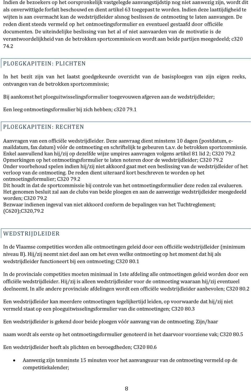 De reden dient steeds vermeld op het ontmoetingsformulier en eventueel gestaafd door officiële documenten.