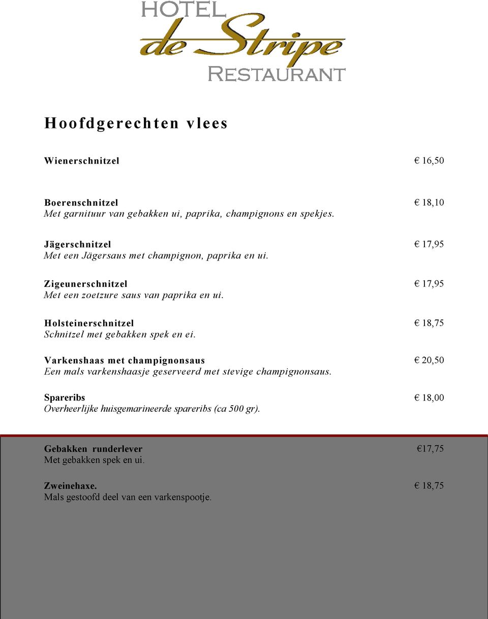 17,95 Holsteinerschnitzel Schnitzel met gebakken spek en ei.