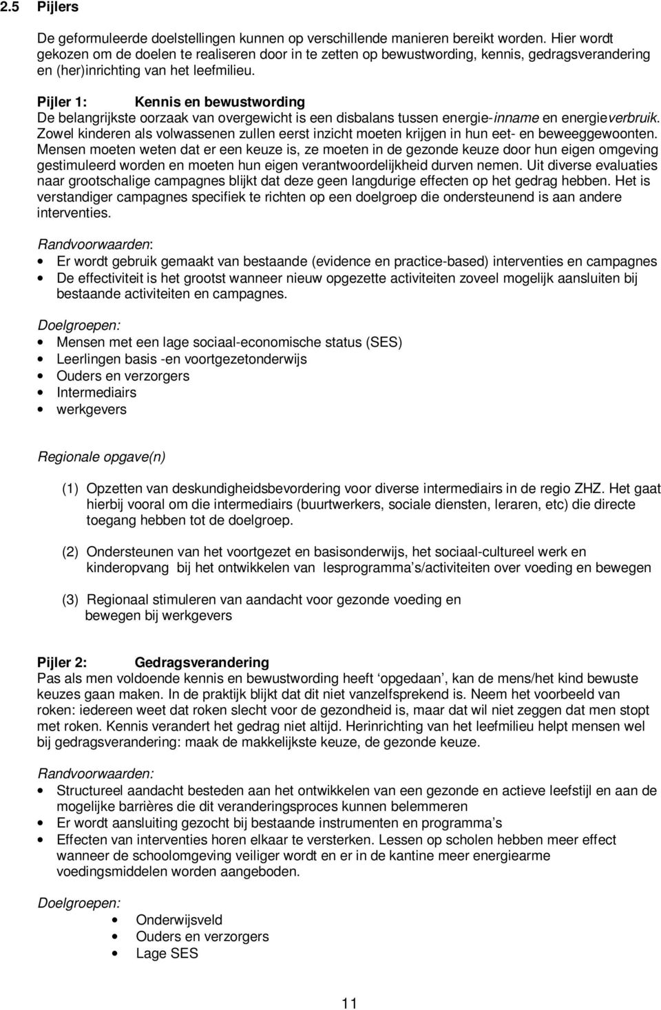 Pijler 1: Kennis en bewustwording De belangrijkste oorzaak van overgewicht is een disbalans tussen energie-inname en energieverbruik.