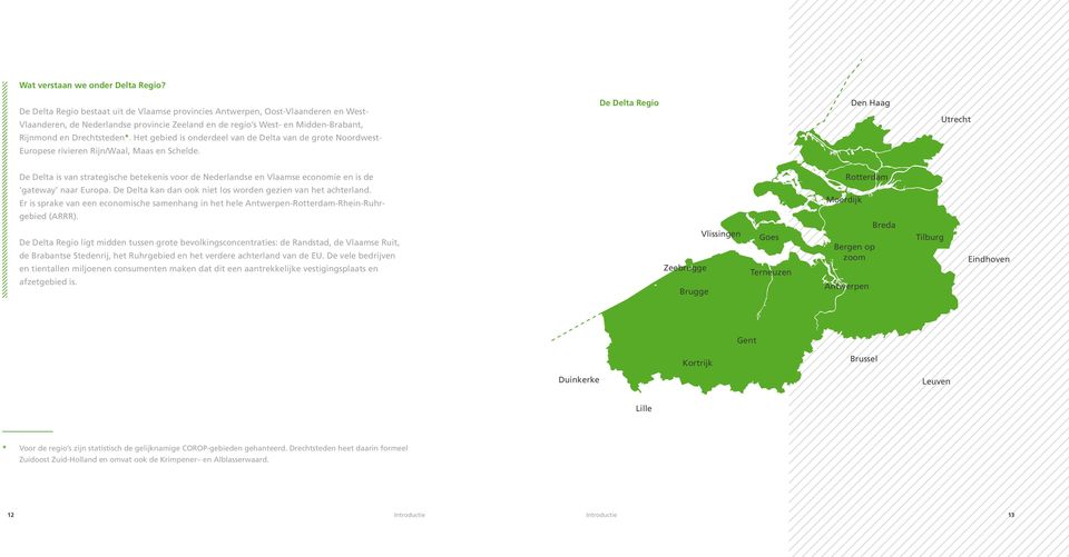 Utrecht Rijnmond en Drechtsteden*. Het gebied is onderdeel van de Delta van de grote Noordwest- Europese rivieren Rijn/Waal, Maas en Schelde.